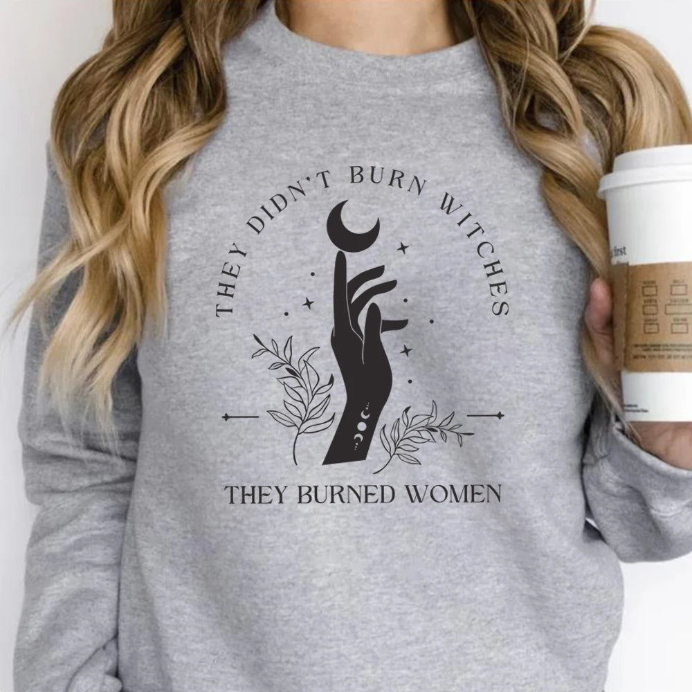 They Didn't Burn Witches They Burned Women Sweatshirt