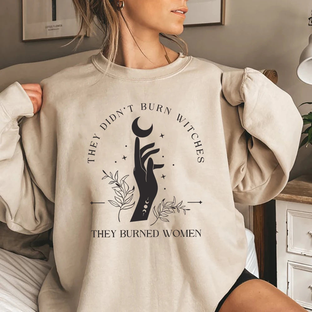 They Didn't Burn Witches They Burned Women Sweatshirt